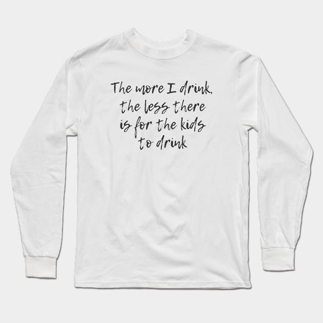 The More I Drink Long Sleeve T-Shirt by ryanmcintire1232